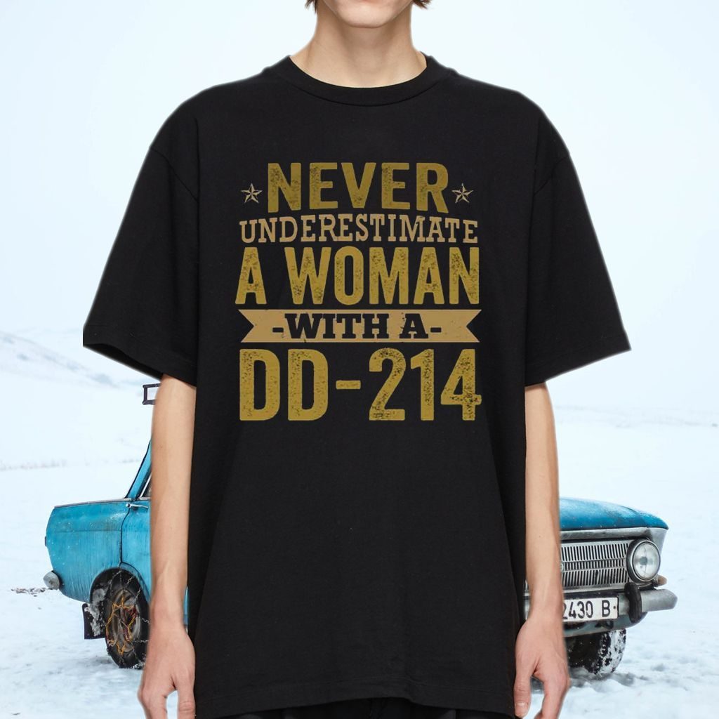 Never Underestimate A Woman With A DD-214 Female T-shirts