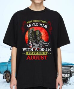 Never Underestimate An Old Man With A DD-214 Who Was Born In August T-Shirts
