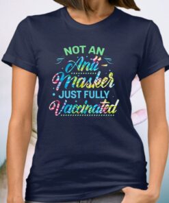 Not an Anti-Masker Just Fully Vaccinated Shirts