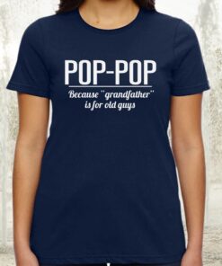 Poppop Because Grandfather is for Old Guys TShirt