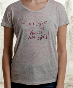 Miley Cyrus Made Me Reauze I AM GAY TShirt