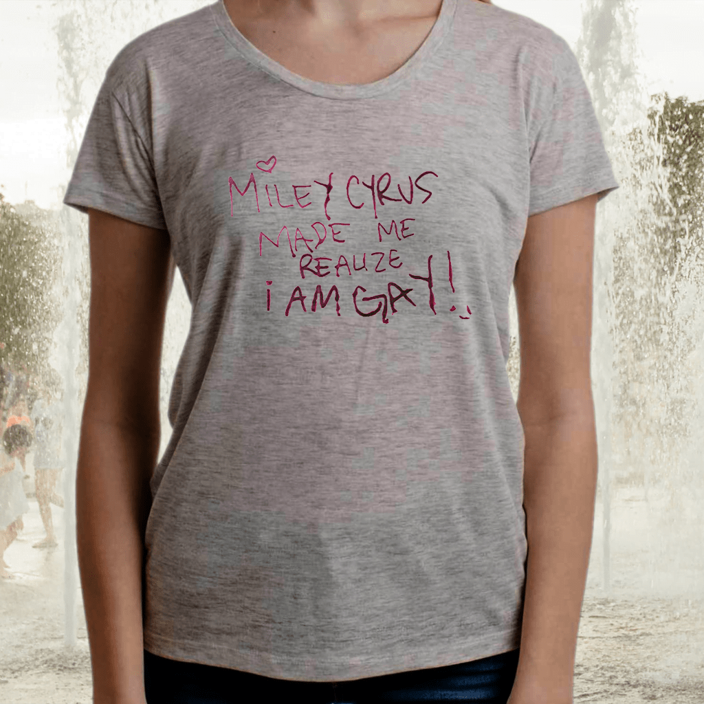 Miley Cyrus Made Me Reauze I AM GAY TShirt