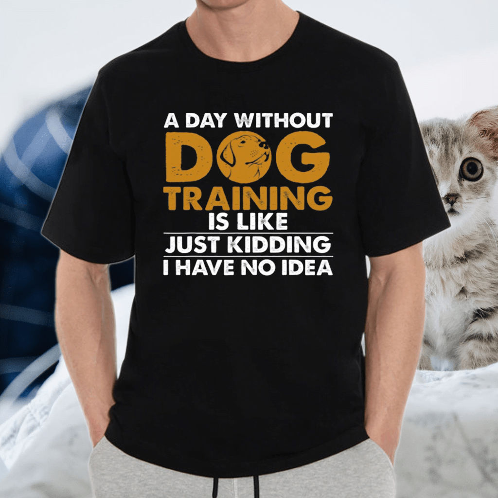 A Day Without Dog Training Shirt