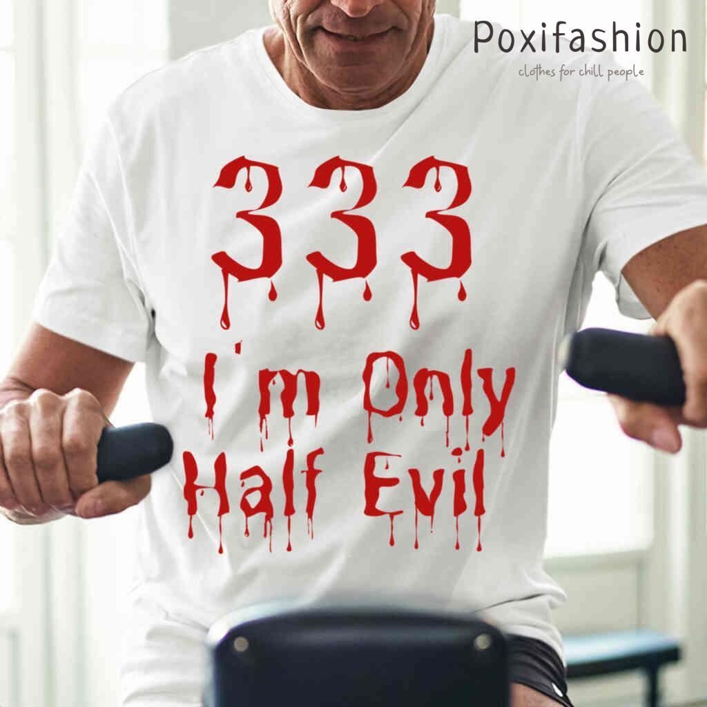 333 Im Only Half Evil Halloween Tshirts White