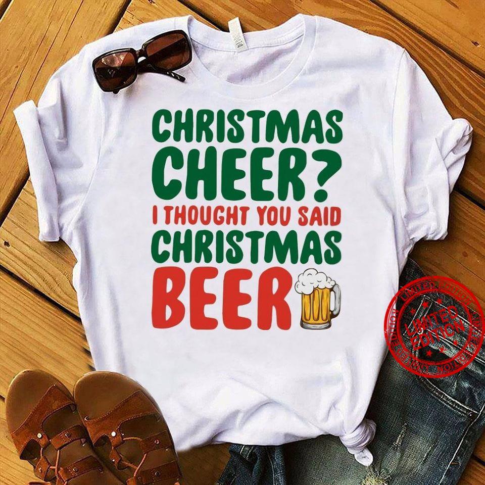Christmas Cheer I Thought You Said Christmas Beer Shirt
