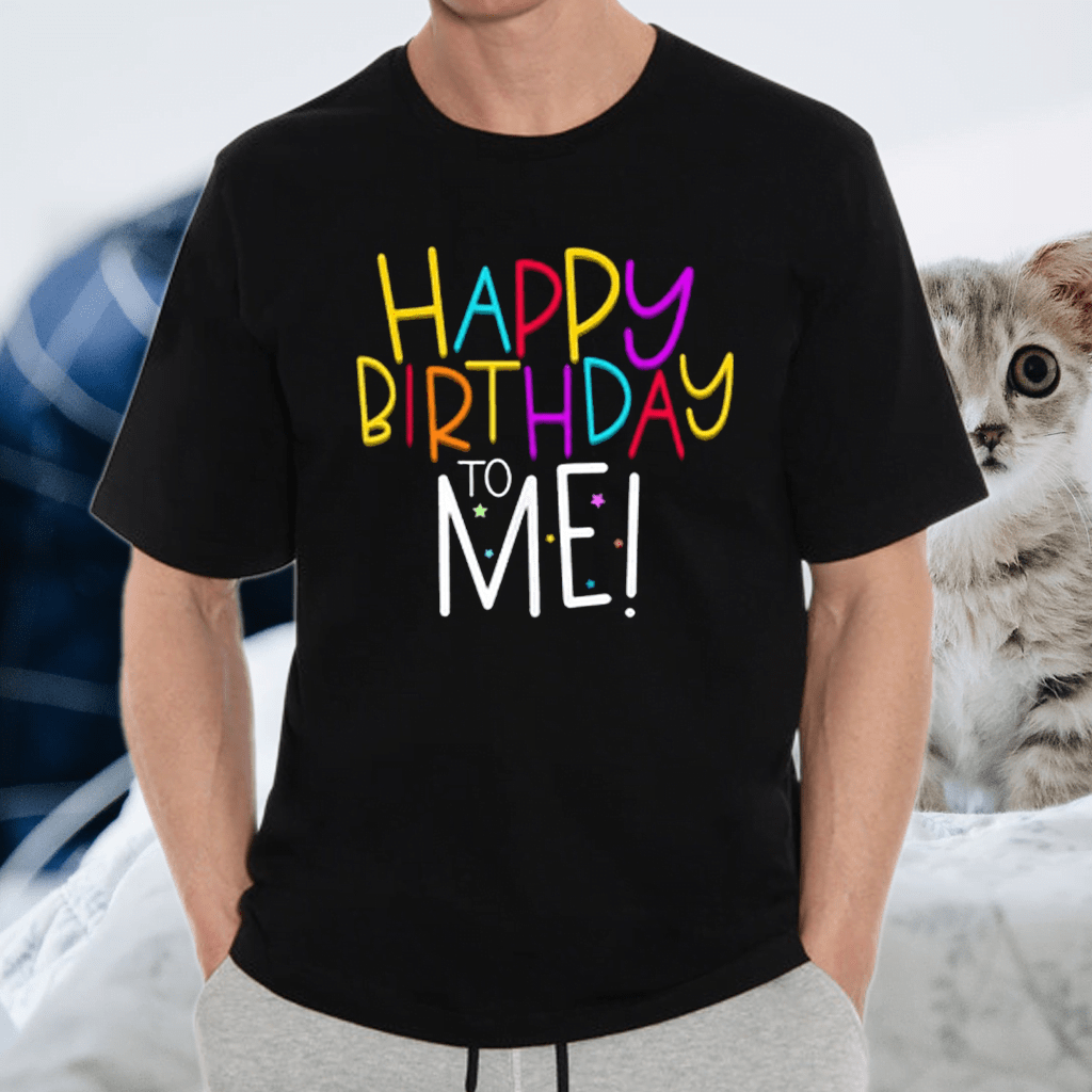 Happy Birthday to me Tshirt
