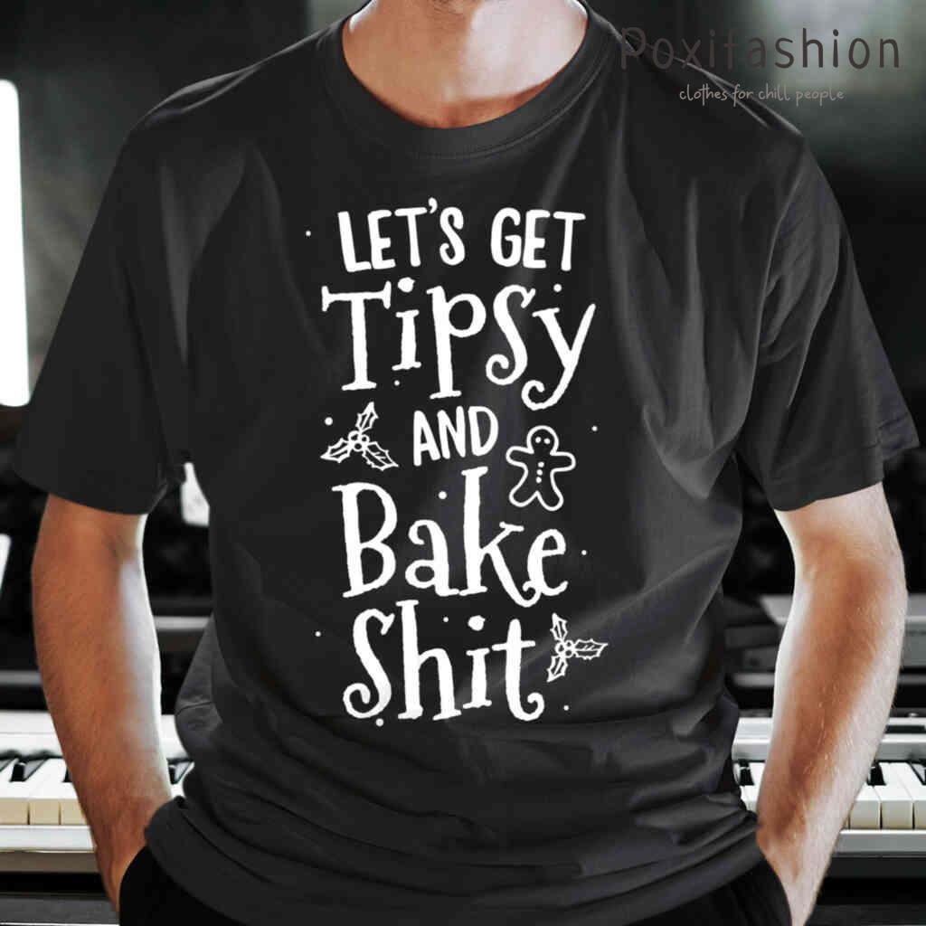 Lets Get Tipsy And Bake Shit Baking Inappropriate Christmas Tshirts Black