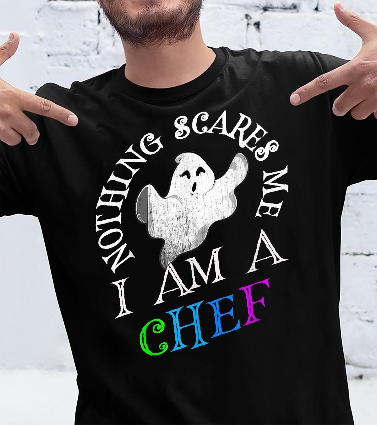 Nothing Scares Me I Am A Chef Spooky Halloween Costume Shirt