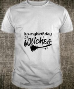 Womens Birthday Halloween Its My Birthday Witches Ha Shirt