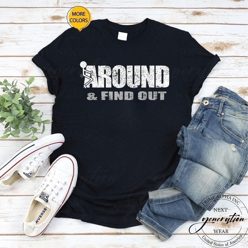 Fuck Around And Find Out Shirt