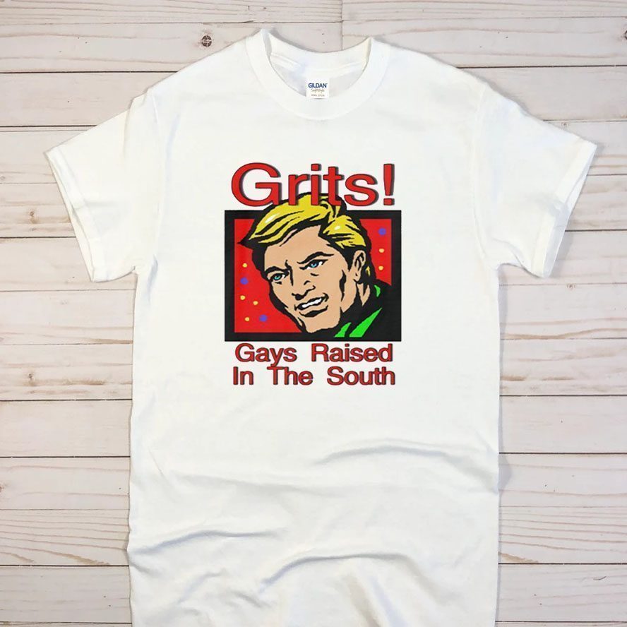 Grits Gays Raised In The South Shirt