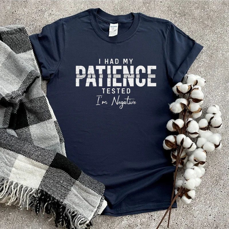I had my patience tested I’m negative shirt