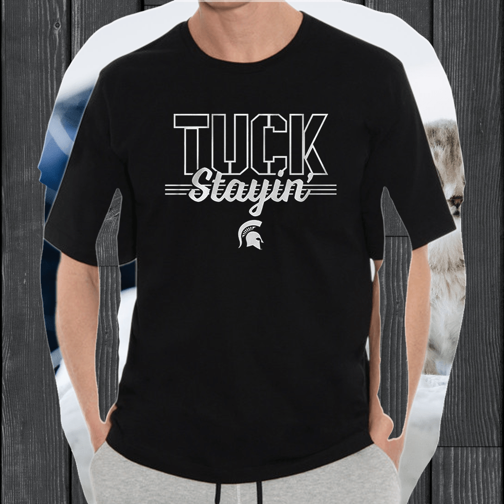 michigan state tuck stayin shirt