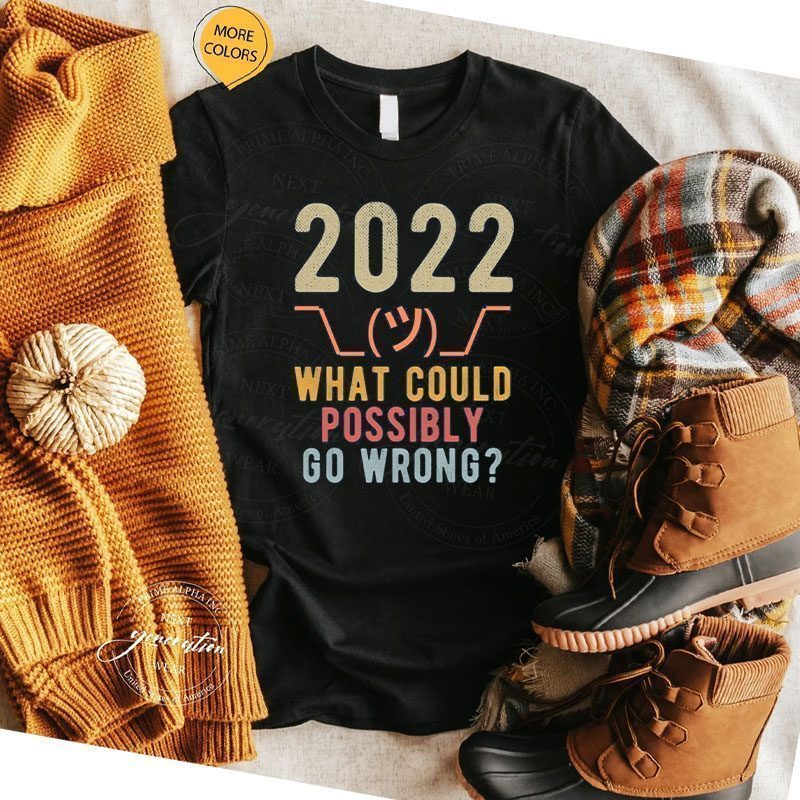 2022 What Could Possibly Go Wrong- Retro T-Shirt