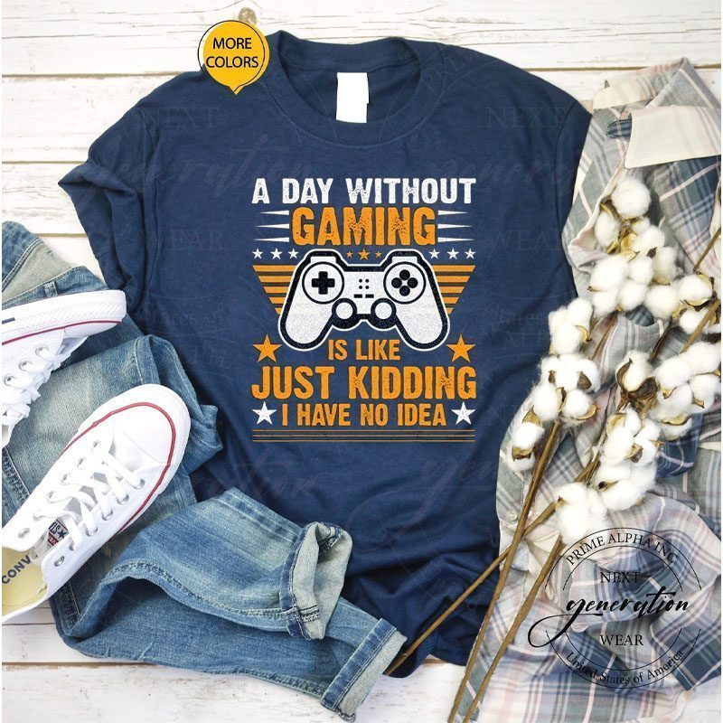 A Day Without Video Games Is Like Funny Video Gamer Gaming Shirts