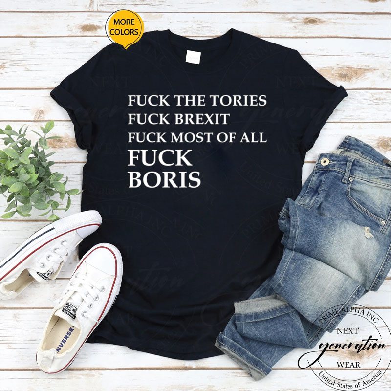 Fuck The Tories Fuck Brexit Fuck Boris T-Shirt