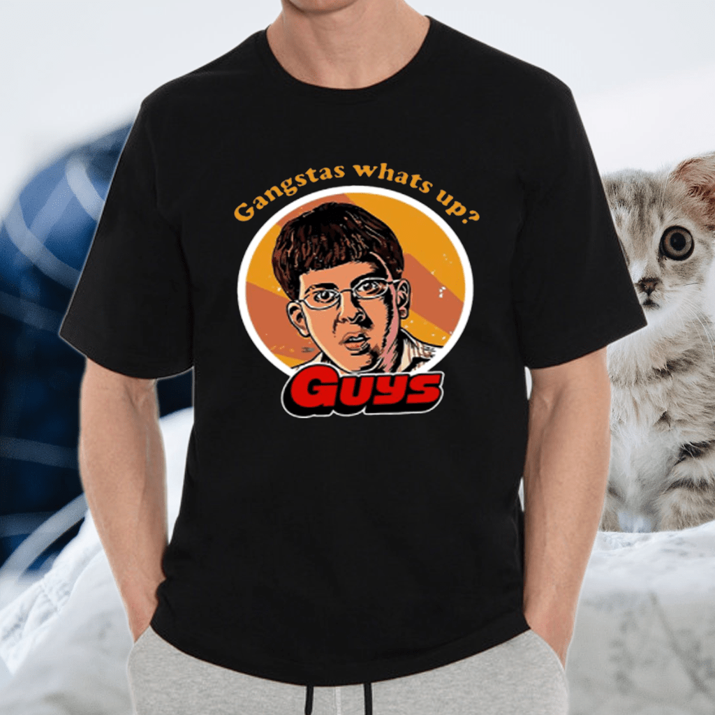 Gangstas whats up guys tshirt