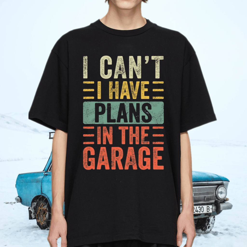 I Can’t I Have Plans In The Garage TShirt