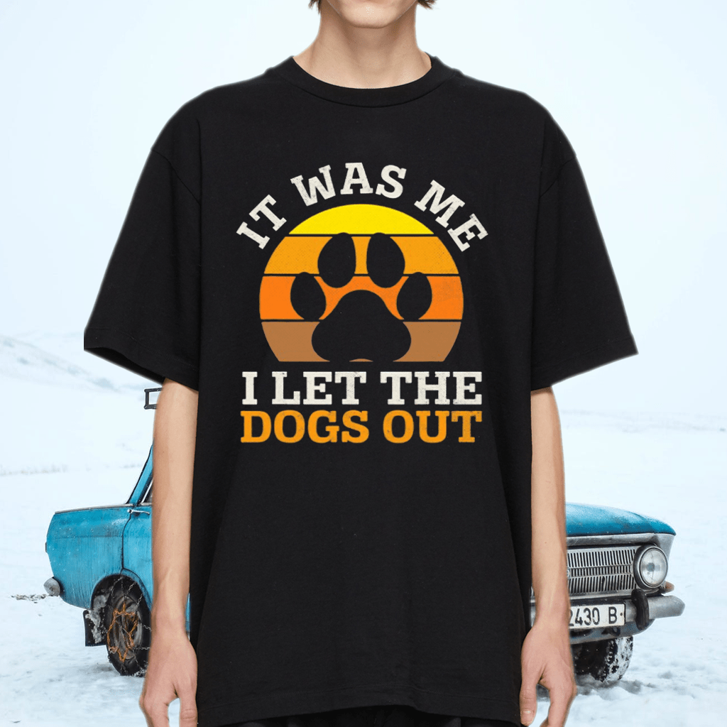 It Was Me I Let The Dogs Out Dog Lover Distressed TShirt