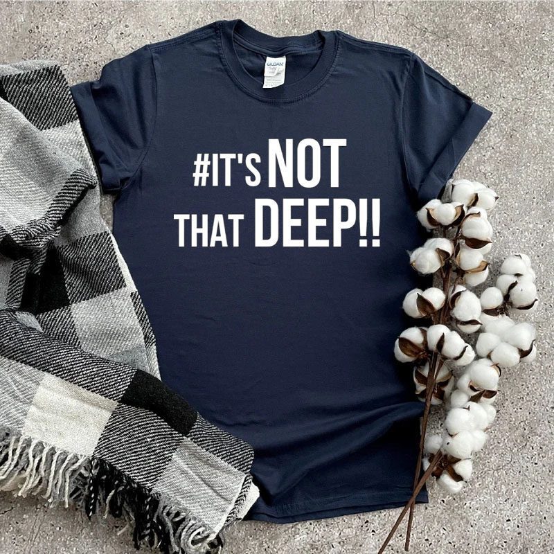 It's Not That Deep Shirts
