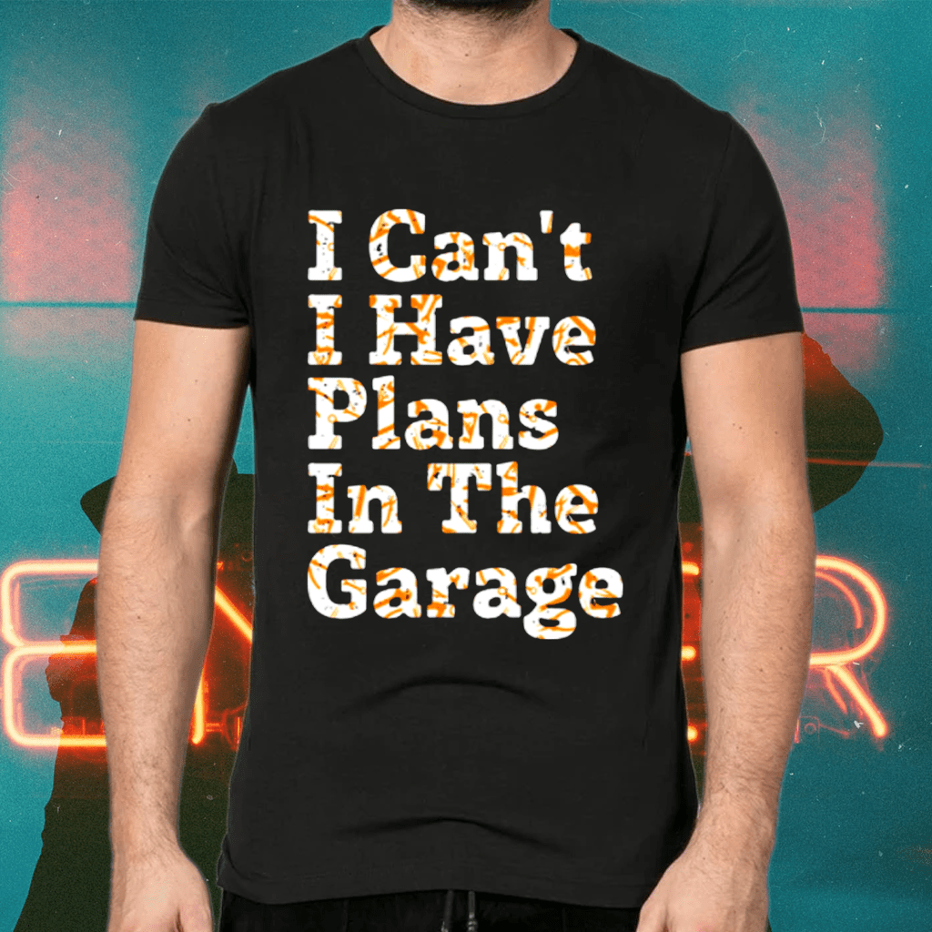 Lustiges Zitat mit Aufschrift I Can’t I Have Plans In The Garage Langarmshirt Shirts