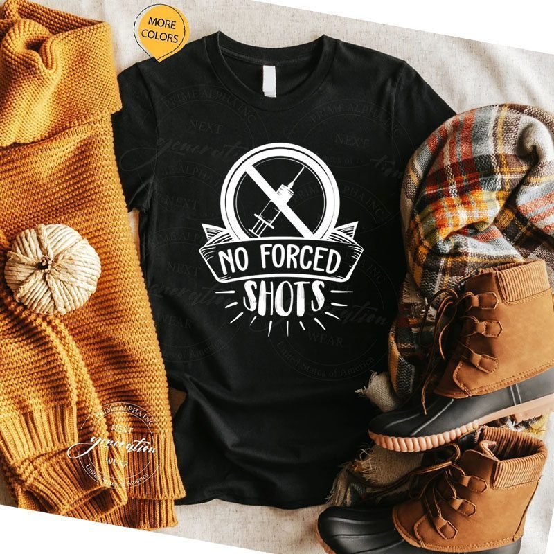 No Forced Shots Anti Vaccine Mandate Shirts