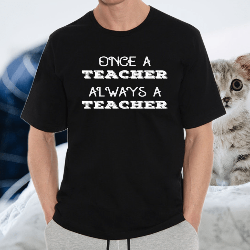 Once A Teacher Always A Teacher Retired TShirt