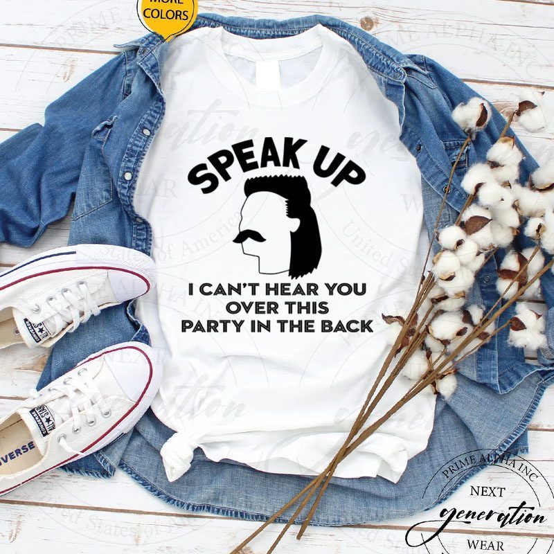 Redneck Mullet Speak Up I Can’t Hear You Over This Party T-Shirt