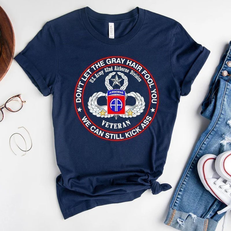 Veteran Don’t Let The Gray Hair Fool You We Can Still Kick Ass T-Shirt