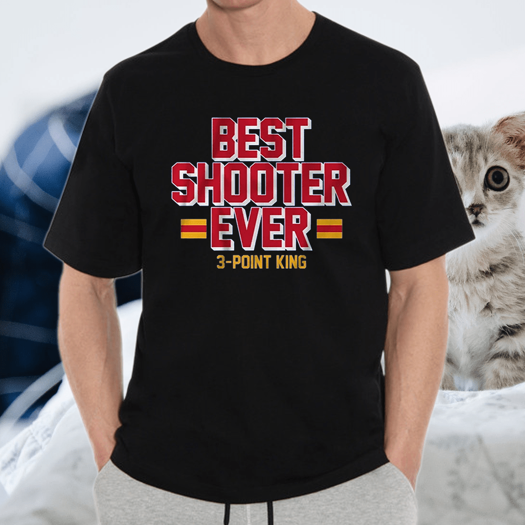 best shooter ever tshirt
