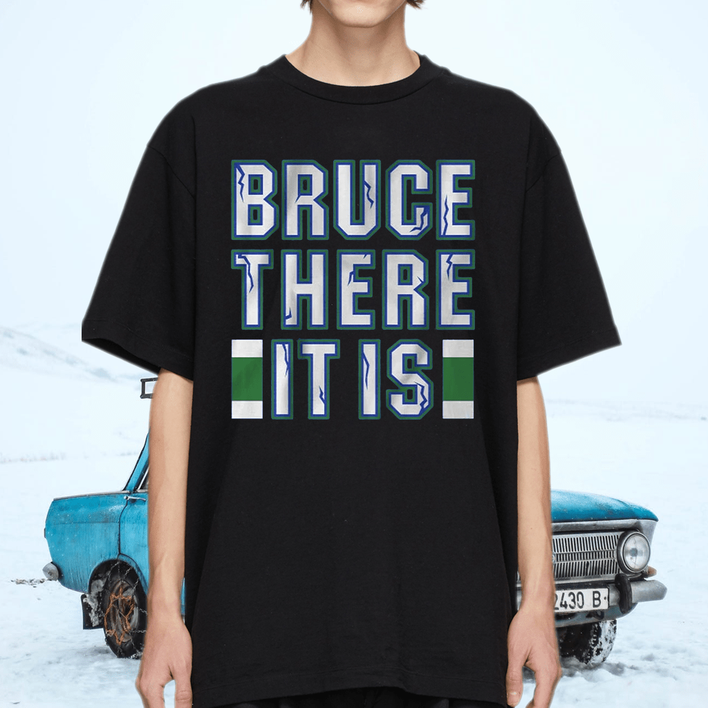 bruce there it is shirt