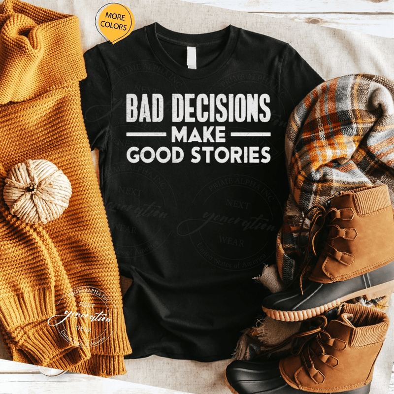 Bad Decisions Make Good Stories TShirt