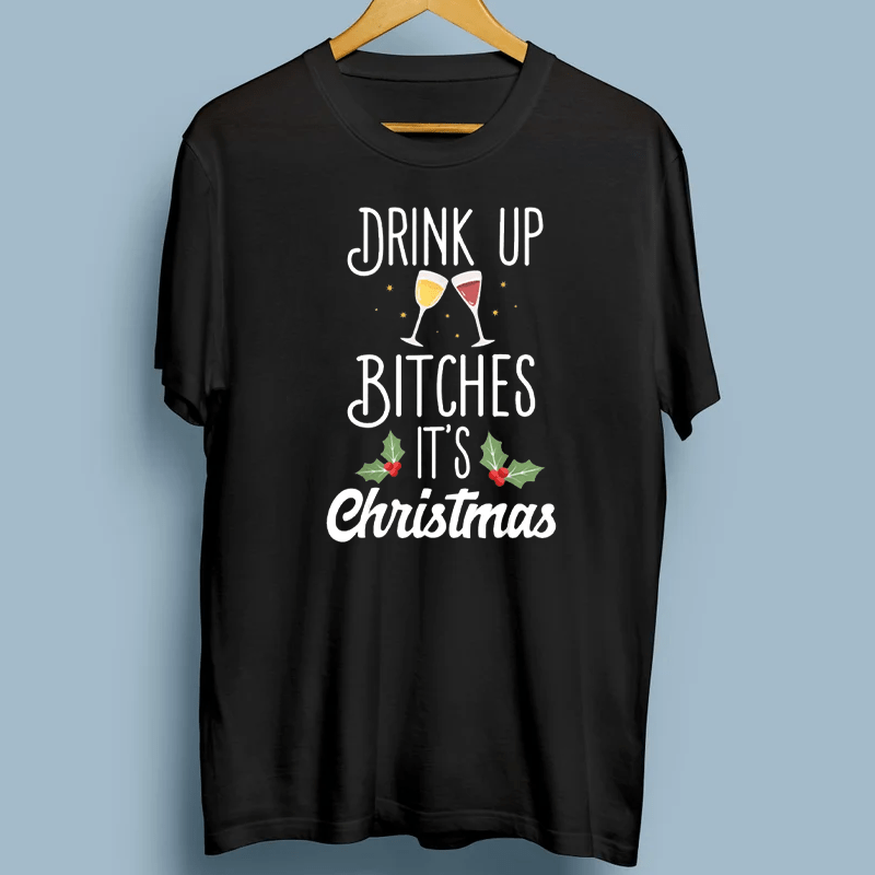 Drink Up Bitches It's Christmas TShirts