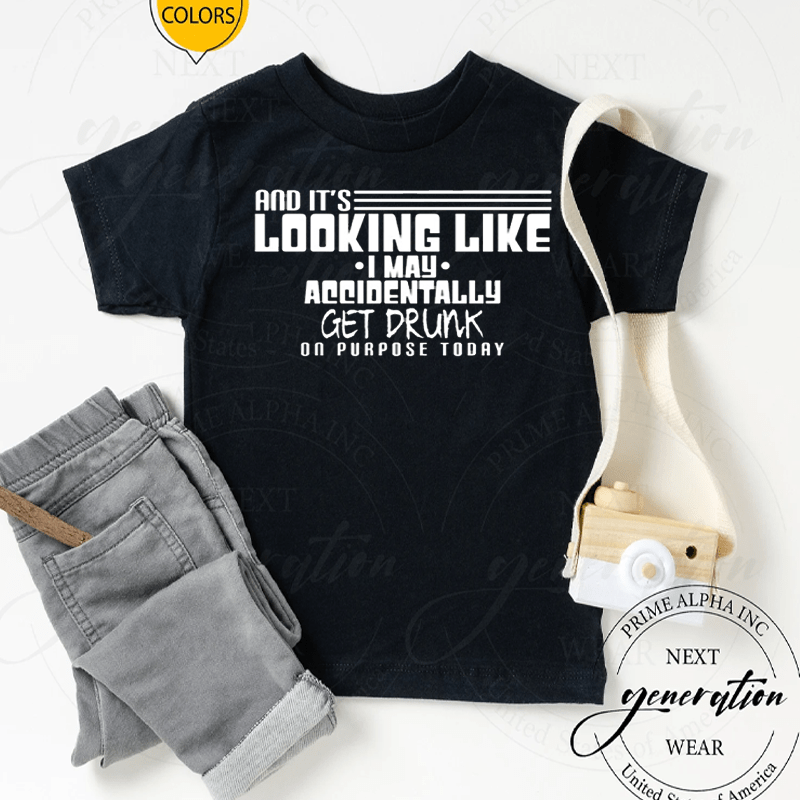 Looks Like I May Accidentally Get Drunk On Purpose Pullover Shirts