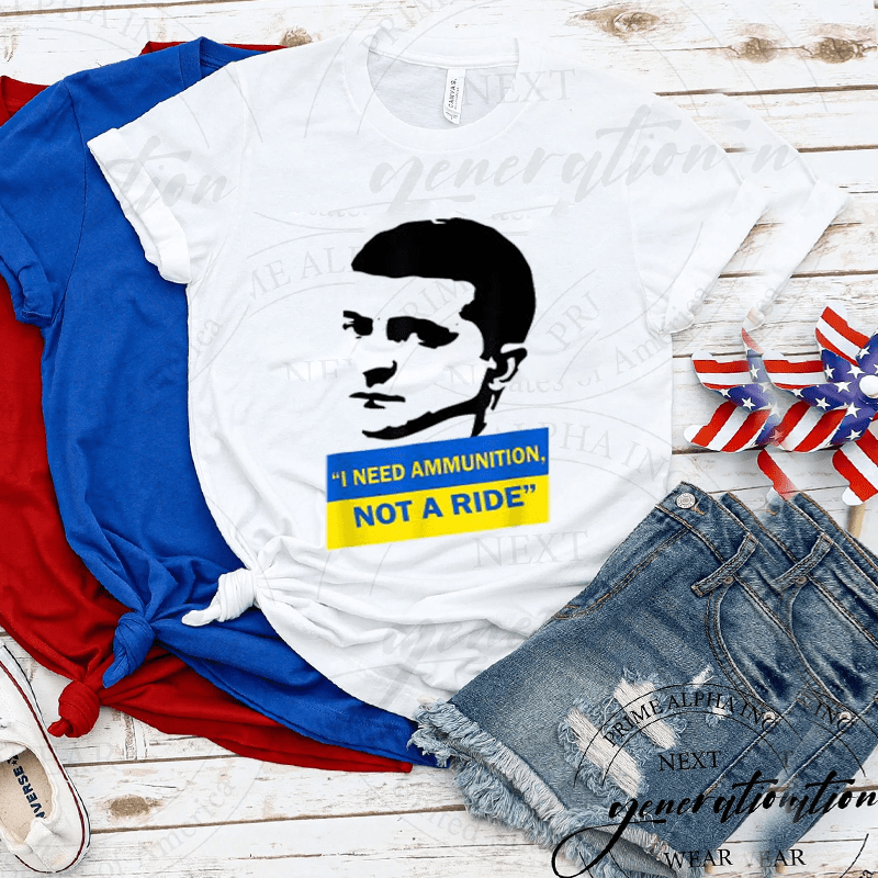 Volodymyr Zelensky I Need Ammunition, Not A Ride Ukraine Shirt