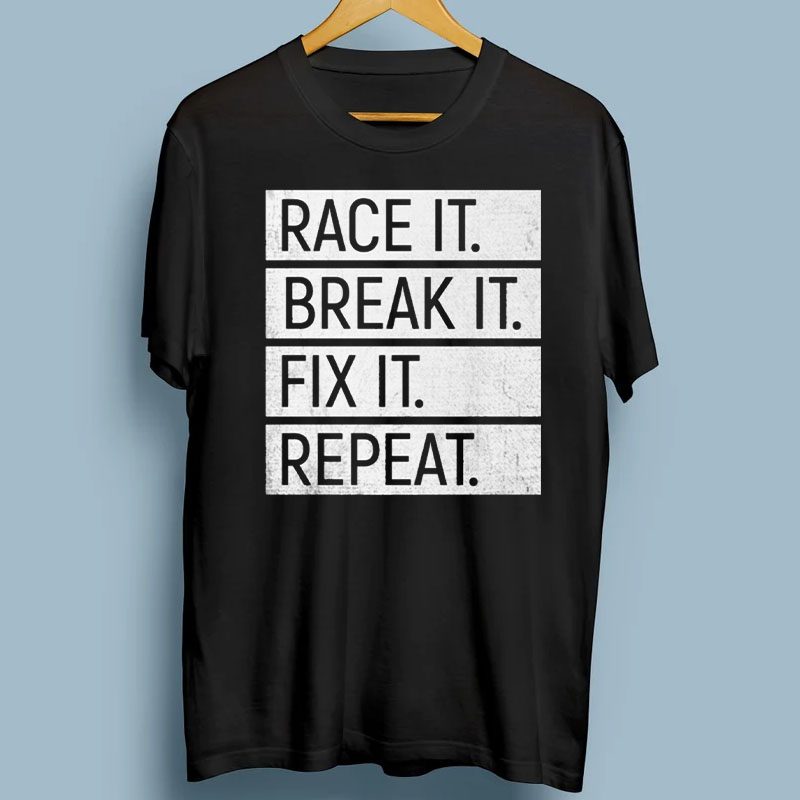 Race It Break It Fix It Repeat Shirt