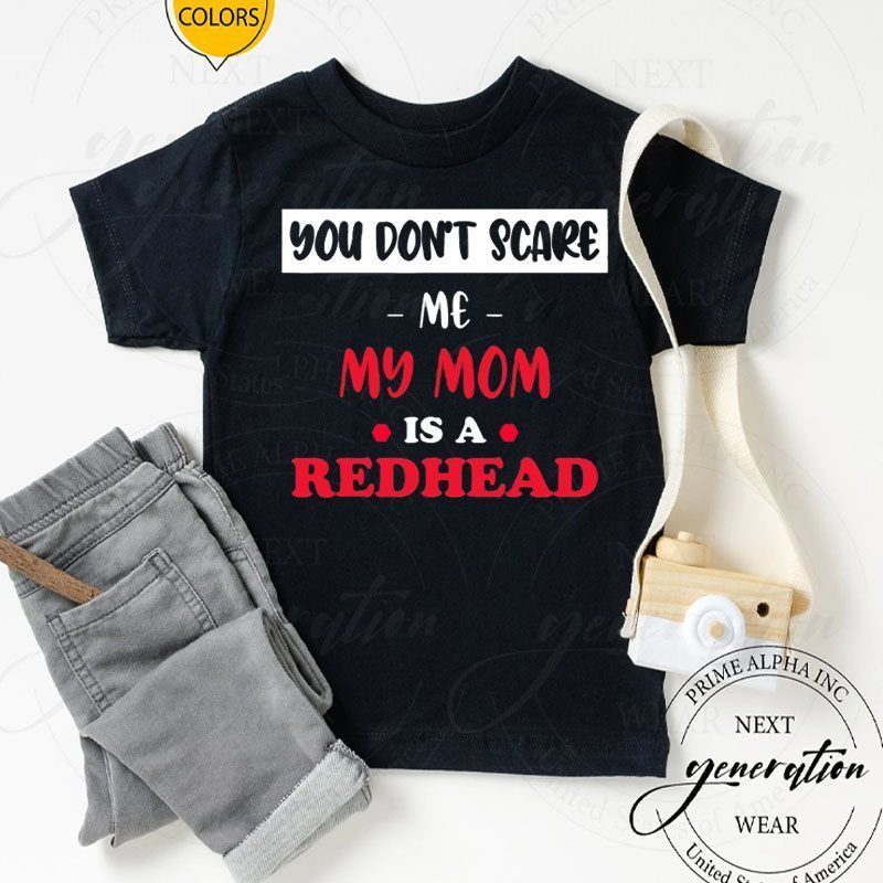 You Don’t Scare Me My Mom Is A Redhead Fanny Ginger Gift TShirt