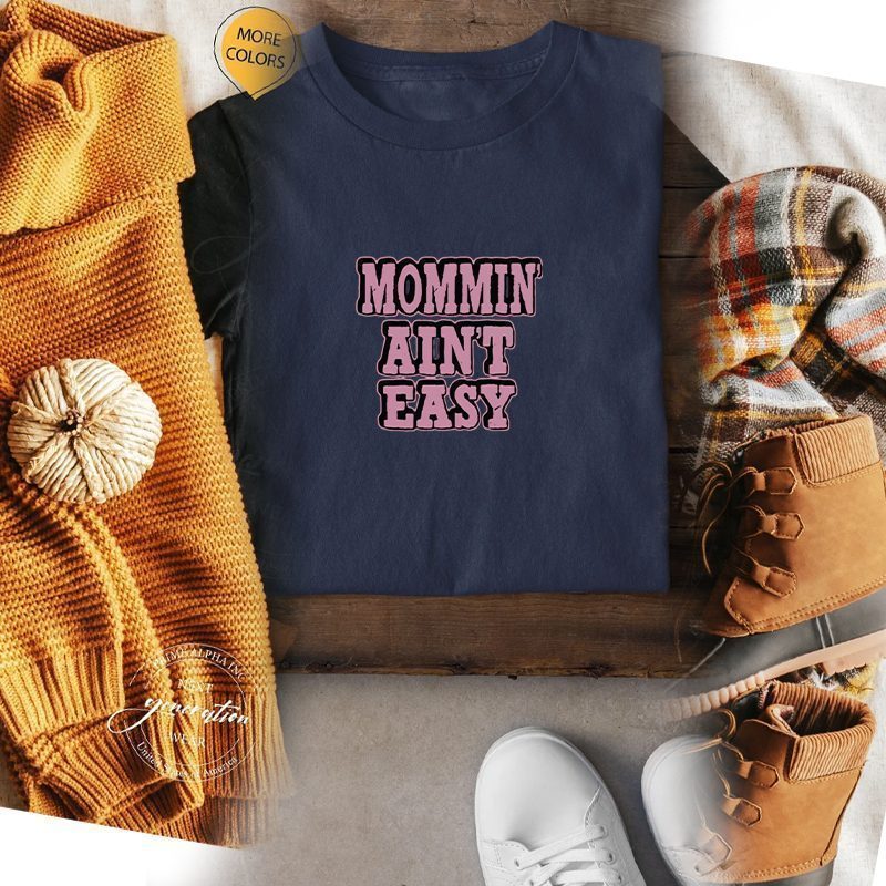 MOMMIN AINT EASY FASHION DESIGN MOM MOTHERS DAY AWARENESS QUALITY LADIES T SHIRT