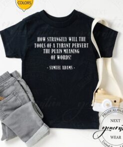 How Strangely Samuel Adams Quote Shirts