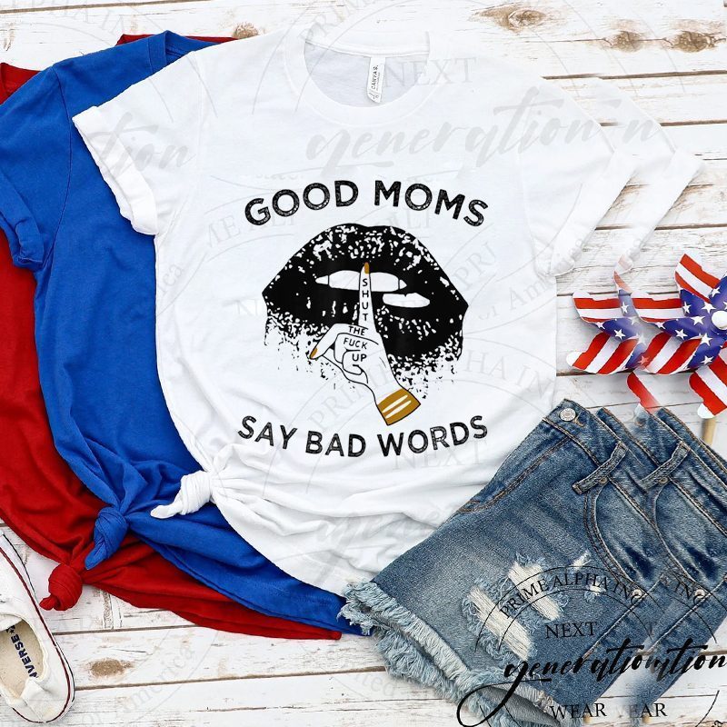 Good Moms Say Bad Words T-Shirt The Fuck Up Lips Mouth Shirts