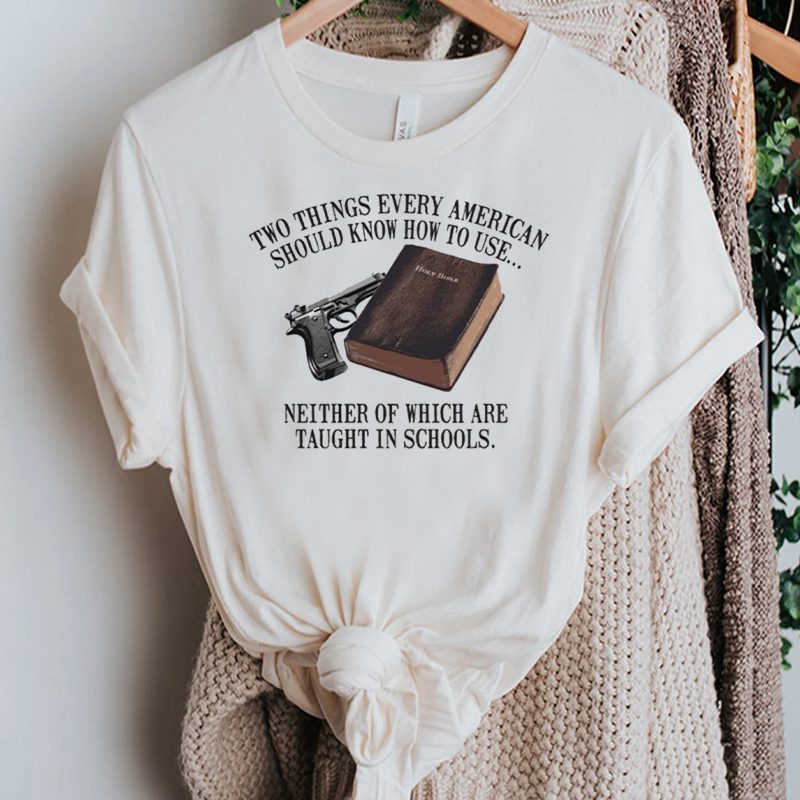 Two Things Every American Should Know How to Use Shirt