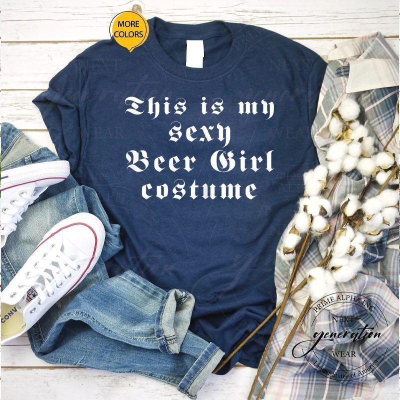 Womens Beer T-Shirt This Is My Sexy Beer Girl Costume TeeShirt