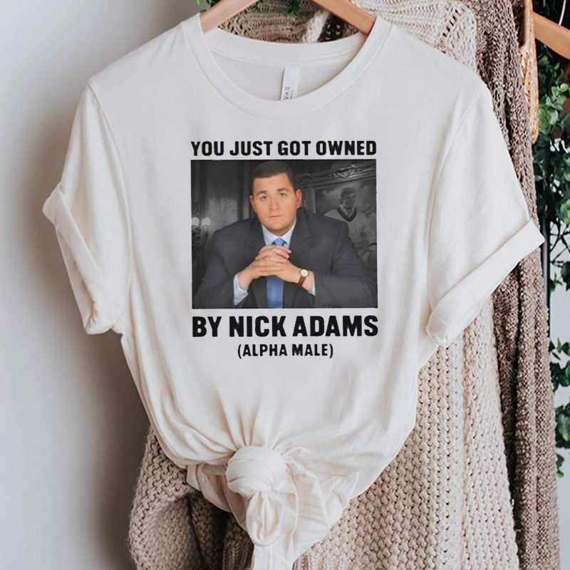 You Just Got Owned By Nick Adams tshirts