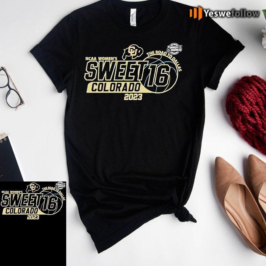 Colorado Womens Ncaa Sweet 16 The Road To Dallas 2023 Shirt