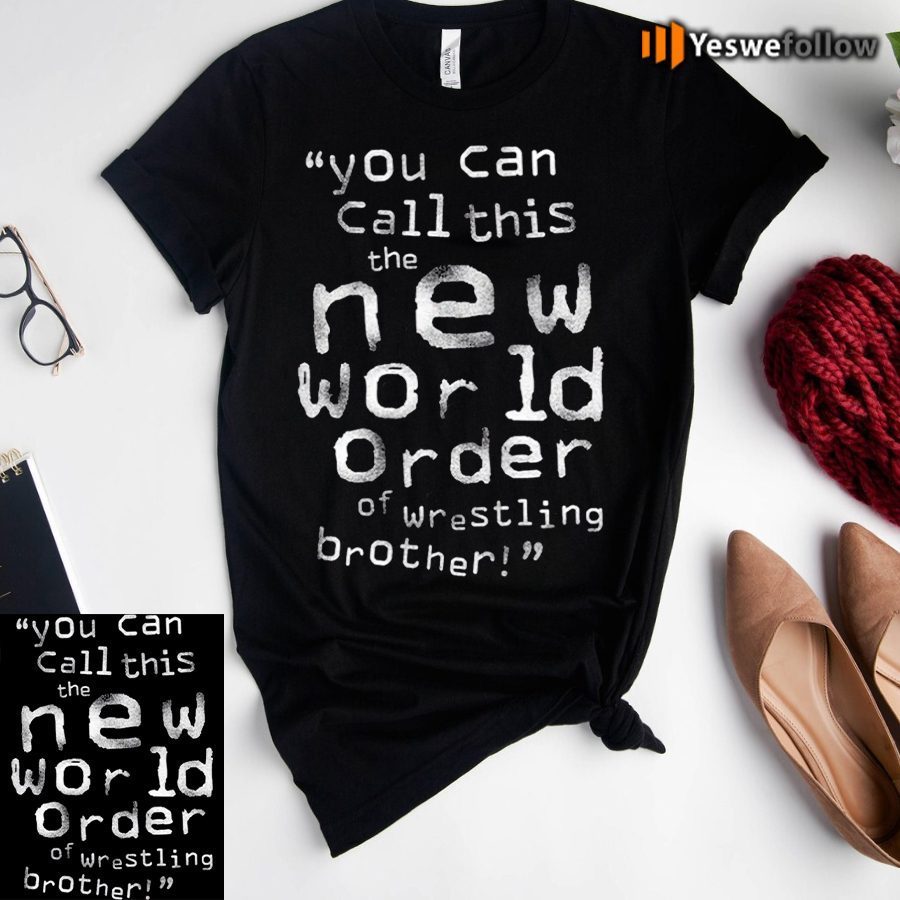 You can call this the new world order of wrestling brother shirt
