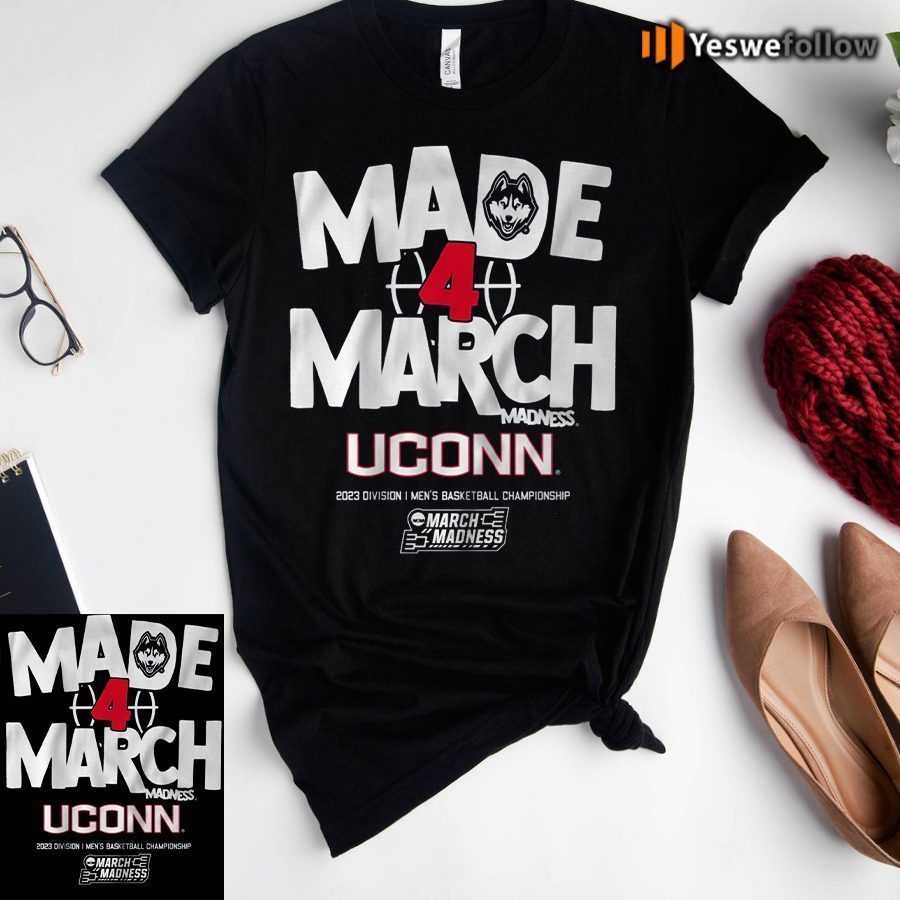 uconn made 4 march shirt