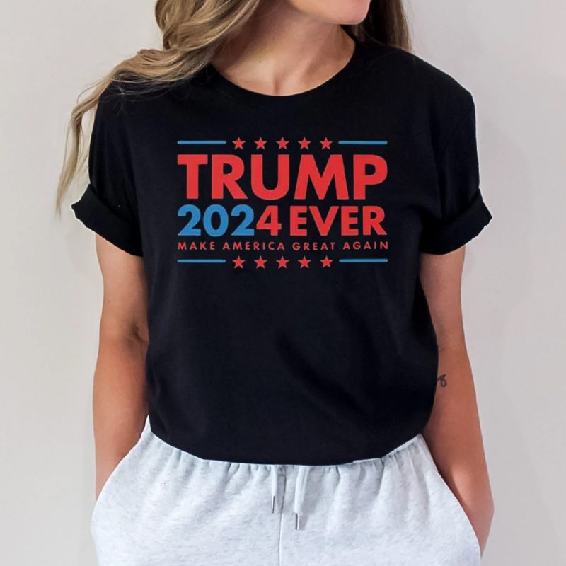 Trump 2024 Ever Make America Great Again T-Shirts