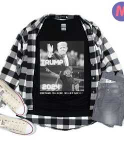 Wallen Trump 2024 Somethings telling me this ain't over yet Shirts