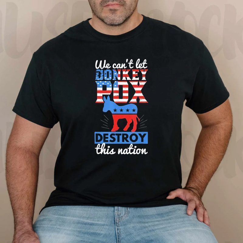 We Cant Let Donkey Pox Destroy this Nation Trump 2024 TShirt