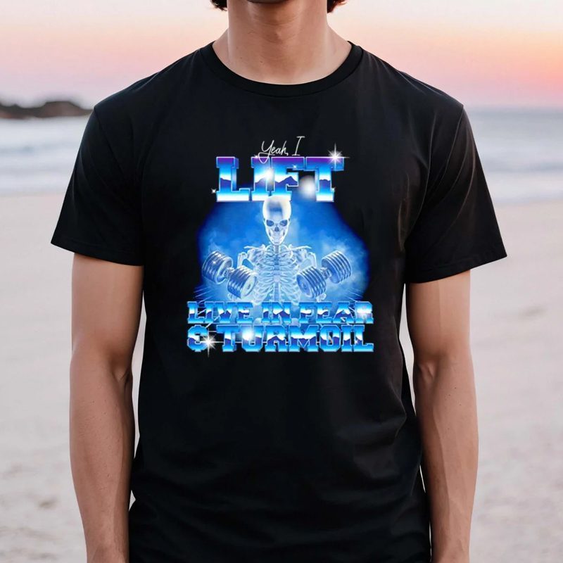 Yeah I Lift Live in Fear and Turmoil tshirts